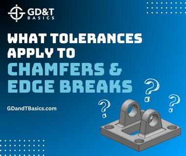 What Tolerances Apply to Chamfers and Edge Breaks_socials